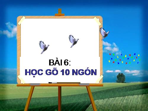 Bài 6. Học gõ mười ngón