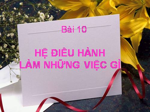 Bài 10. Hệ điều hành làm những việc gì?