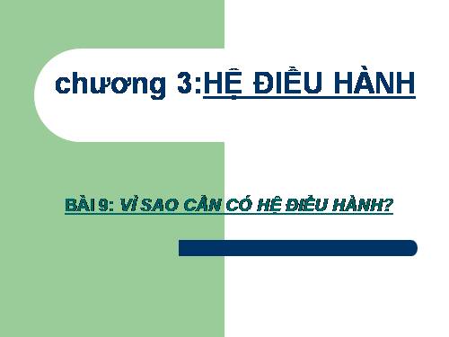 Bài 9. Vì sao cần có hệ điều hành?