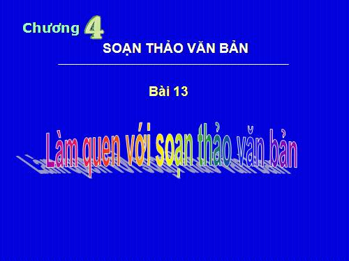 Bài 13. Làm quen với soạn thảo văn bản