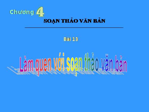 Bài 13. Làm quen với soạn thảo văn bản