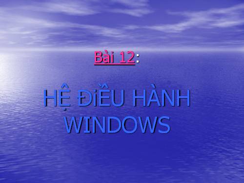 Bài 12. Hệ điều hành Windows