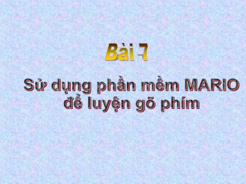 Bài 7. Sử dụng phần mềm Mario để luyện gõ phím