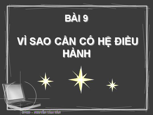 Bài 9. Vì sao cần có hệ điều hành?