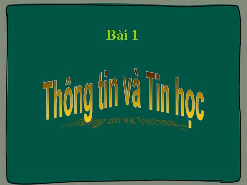 Bài 1. Thông tin và tin học