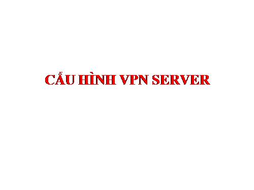 Cau hinh VPN Server