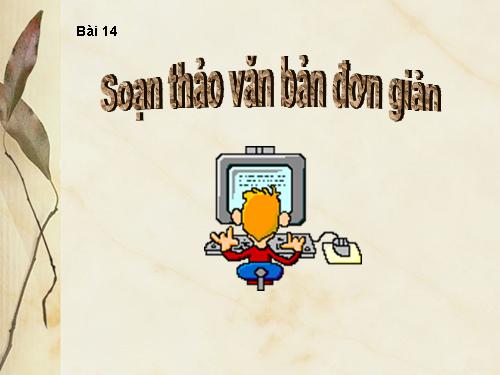 Bài 14. Soạn thảo văn bản đơn giản