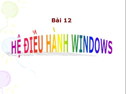 Bài 12. Hệ điều hành Windows