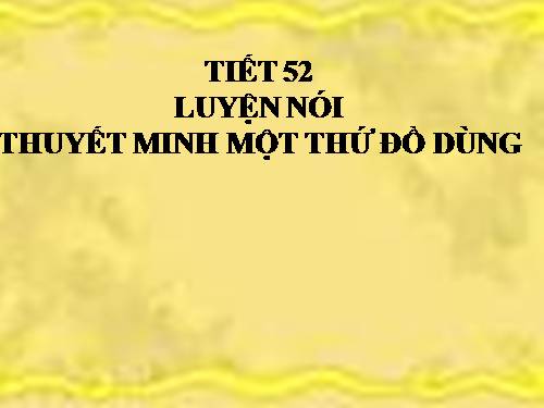 Bài 14. Luyện nói: Thuyết minh về một thứ đồ dùng