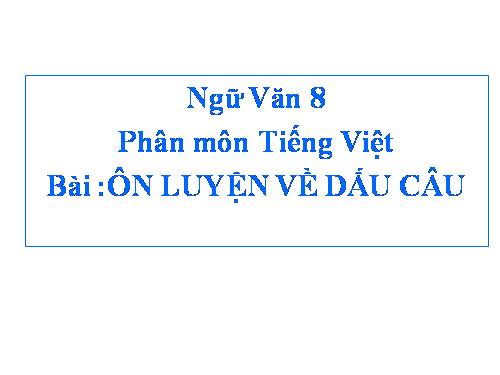 Bài 15. Ôn luyện về dấu câu