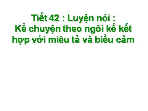 Bài 10. Luyện nói: Kể chuyện theo ngôi kể kết hợp với miêu tả và biểu cảm