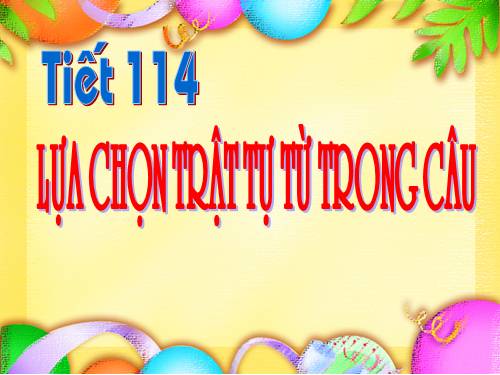 Bài 28. Lựa chọn trật tự từ trong câu