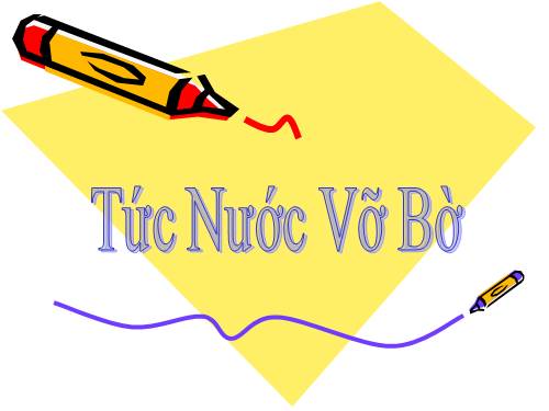 Bài 3. Tức nước vỡ bờ