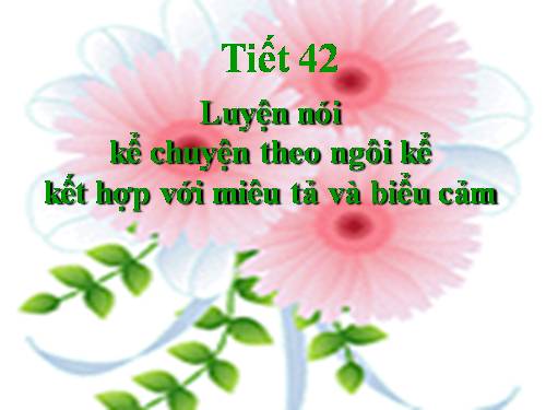 Bài 10. Luyện nói: Kể chuyện theo ngôi kể kết hợp với miêu tả và biểu cảm