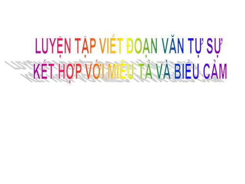 Bài 7. Luyện tập viết đoạn văn tự sự kết hợp với miêu tả và biểu cảm