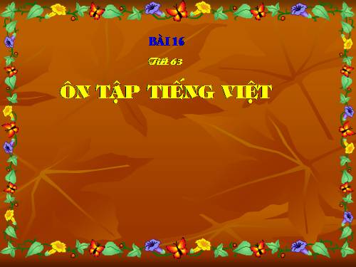 Bài 16. Ôn tập và kiểm tra phần Tiếng Việt