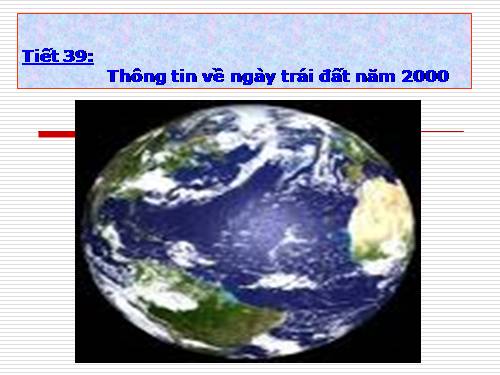 Bài 10. Thông tin về Ngày Trái Đất năm 2000