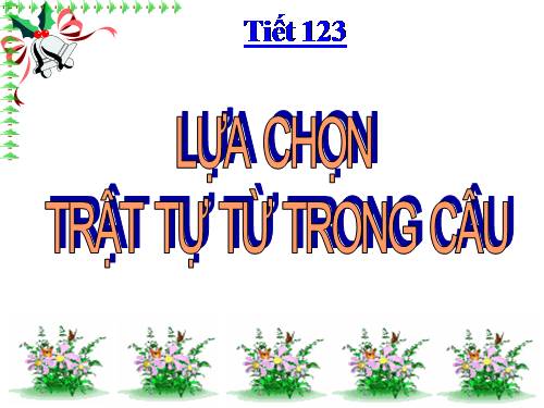 Bài 28. Lựa chọn trật tự từ trong câu