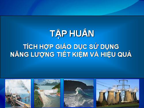 Bài giảng sử dụng năng lượng tiết kiệm hiệu quả thcs