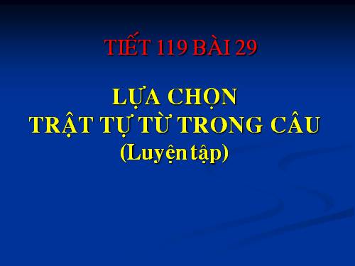 Bài 29. Lựa chọn trật tự từ trong câu (luyện tập)