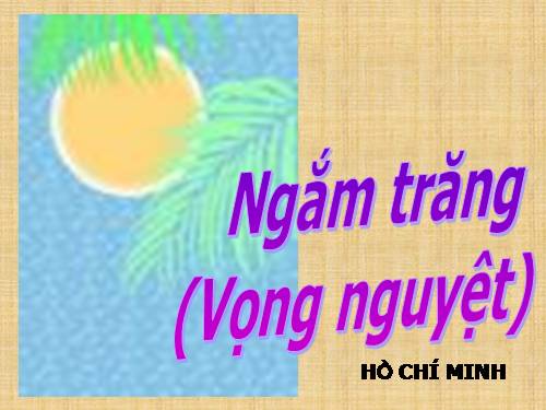 Bài 21. Ngắm trăng (Vọng nguyệt)