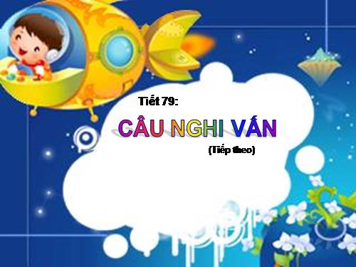 Bài 19. Câu nghi vấn (tiếp theo)