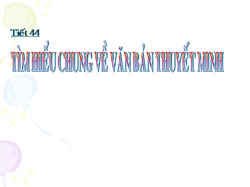 Bài 11. Tìm hiểu chung về văn bản thuyết minh