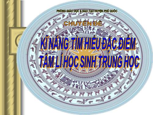 KỸ NĂNG TÌM HIỂU ĐẶC ĐIỂM TÂM LÝ HS