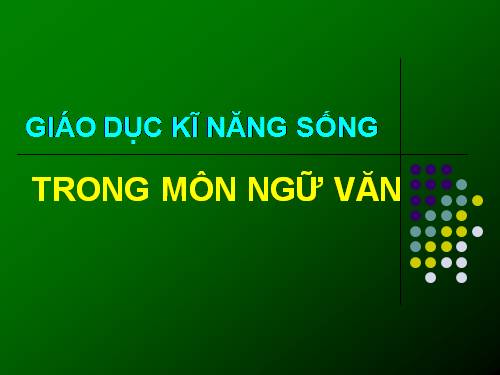 Giáo dục kĩ năng sống trong môn Ngữ văn