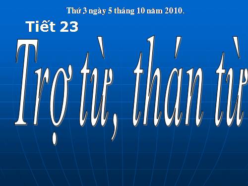 Bài 6. Trợ từ, thán từ