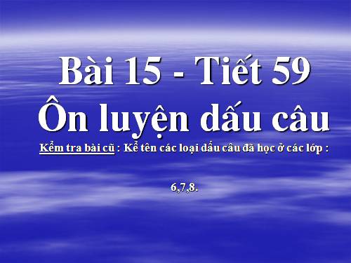 Bài 15. Ôn luyện về dấu câu