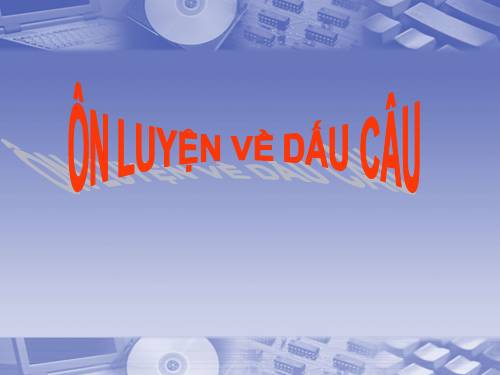 Bài 15. Ôn luyện về dấu câu