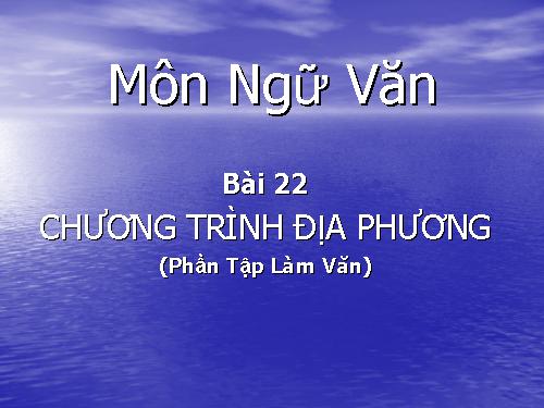 Bài 22. Chương trình địa phương (phần Tập làm văn)