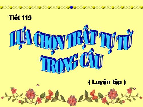 Bài 29. Lựa chọn trật tự từ trong câu (luyện tập)