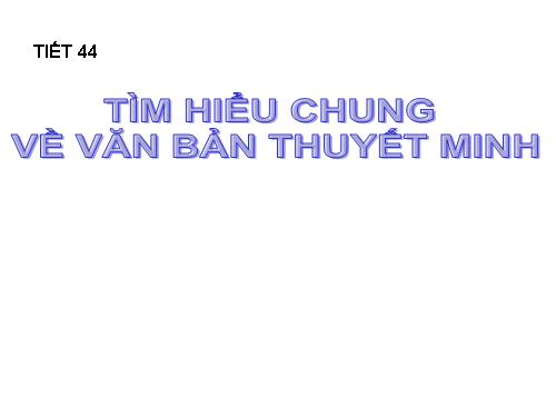 Bài 11. Tìm hiểu chung về văn bản thuyết minh