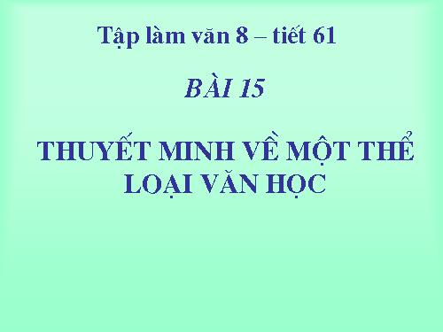 Bài 15. Thuyết minh về một thể loại văn học