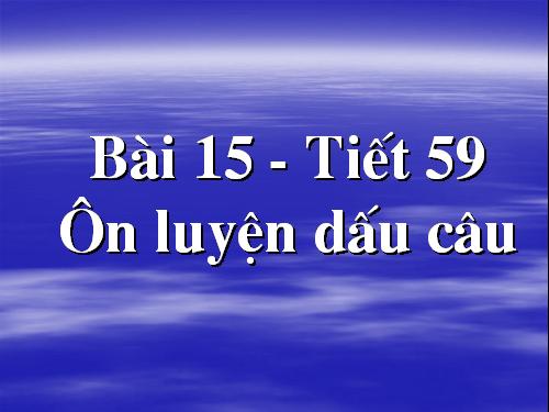 Bài 15. Ôn luyện về dấu câu