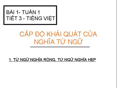 Bài 1. Cấp độ khái quát của nghĩa từ ngữ