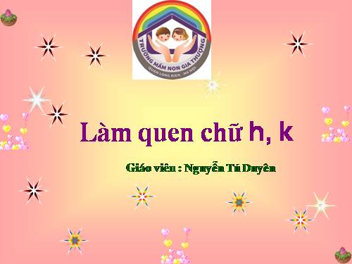 Làm quen chữ h,k