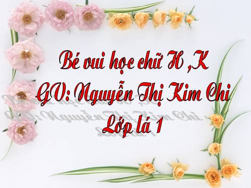 LÀM QUEN CHỮ H,K ĐẶNG VÂN KIM NGA