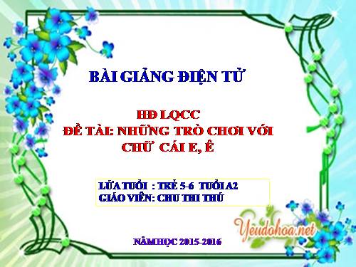 LQCV  trò chơi chữ cái e,ê