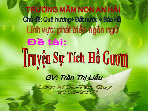 LQVH: Chuyện kể SỰ TÍCH HỒ GƯƠM- Chủ đề QUÊ HƯƠNG- ĐẤT NƯỚC MGL