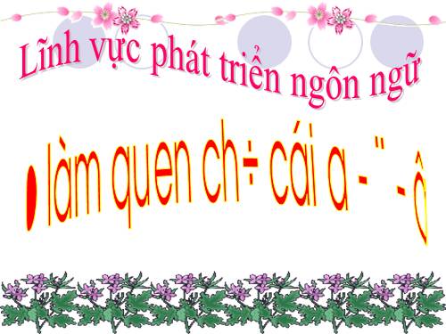 Làm quen chữa cái a, ă â