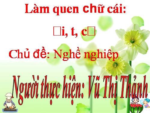 làm quen chữ cái i, t, c chủ đề nghề nghiệp