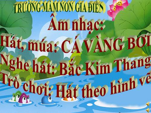 Âm nhạc: Hát, múa Cá vàng bơi