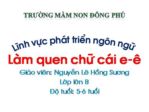 Làm quen chữ cái e ê