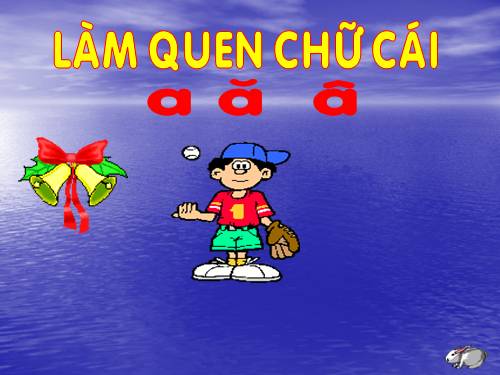 làm quen chữ cái a ă â