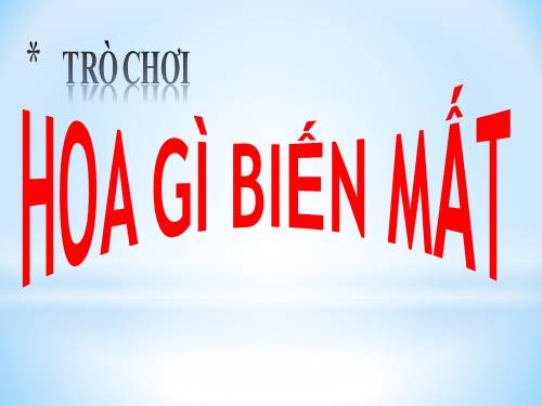 TRÒ CHƠI _ HOA GÌ BIẾN MẤT