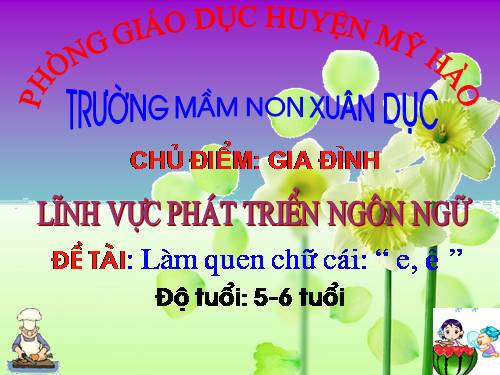 làm quen chữ cái e,ê chủ đề gia đình