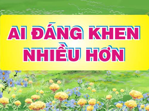 Truyện Ai đáng khen nhiều hơn